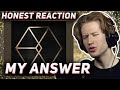 HONEST REACTION To EXO MY ANSWER