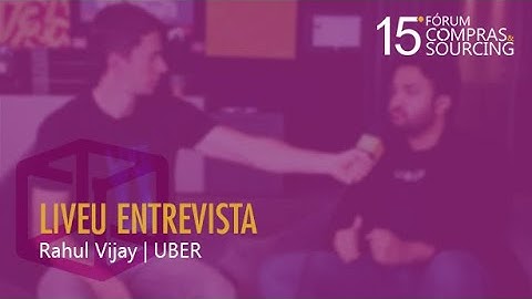 Entrevista com Rahul Vijay - Head Global de Compras e Tecnologia da Uber