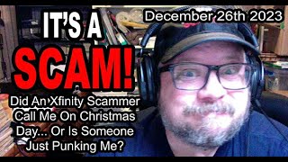 IT'S A SCAM! Did An Xfinity Scammer Call Me On Christmas Day... Or Is Someone Just Punking Me