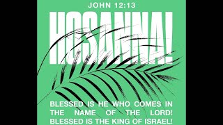 10:55am Palm Sunday service - Hosanna In The Highest!!, Rev. Dr. Gerry Gallimore