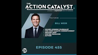 Life As We Know It, with Bill Weir – Episode 455 of The Action Catalyst Podcast