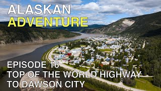 Alaskan Adventure Episode 16: Dawson City and the Top of the World Highway