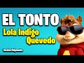 EL TONTO - Lola Indigo, Quevedo (Version Chipmunks - Lyrics/Letra)
