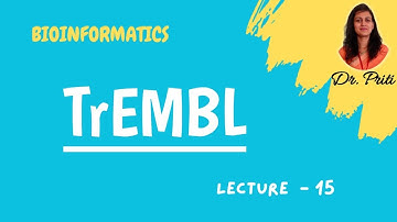 TrEMBL in  Bioinformatics I Lecture - 15 I TrEMBL in detail I Dr. Priti