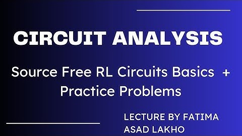 Circuit Analysis | Source Free RL Circuits Basics and Practice Problems | By Fatima Asad Lakho.