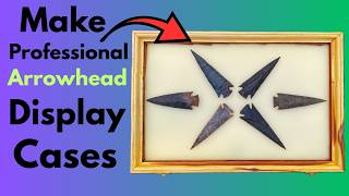 How to Make Professional Arrowhead Display Cases