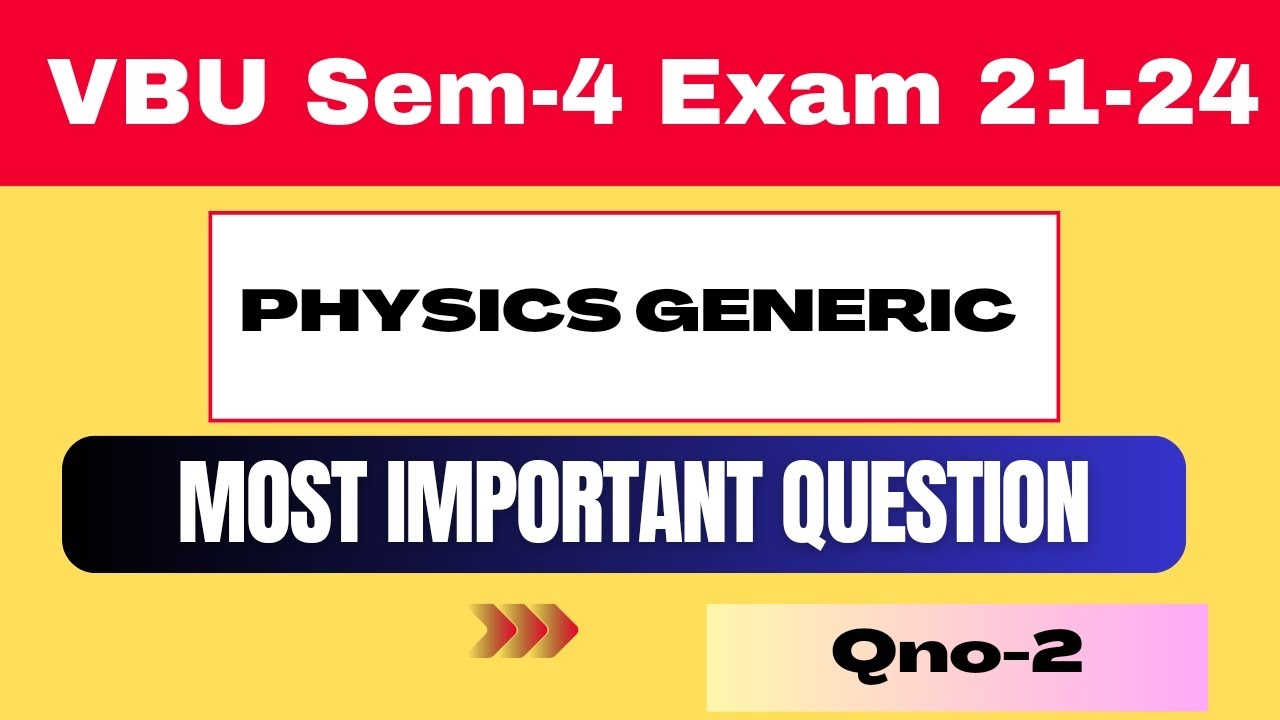 PHYSICS GENERIC QNO-2 FOR VBU, MOST IMPORTANT QUESTION