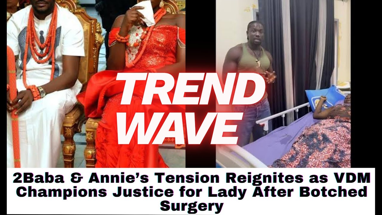 From Marriage Drama to Medical Outrage: 2Baba–Annie Saga and VDM’s Advocacy Spark Online Reactions