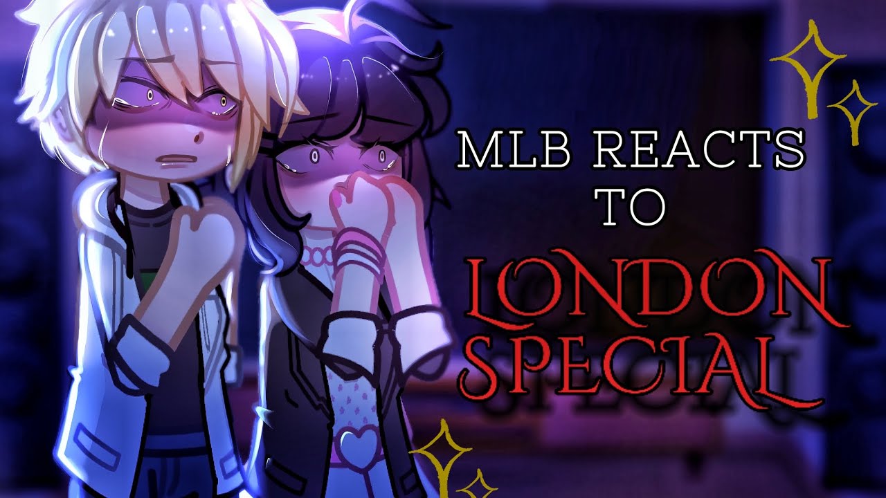 ✨MLB REACTS TO LONDON SPECIAL!✨ [GCRV] (a lil bit of angst) 😭✍️