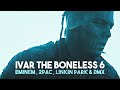 Eminem  2pac  linkin park  dmx  ivar the boneless 6