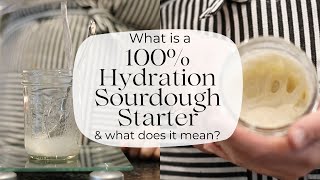 What is a 100% Hydration Starter? What does it mean for flavor and fermentation?