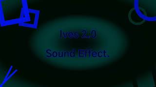 Ives 2.0 Sound Effect.