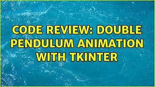 Code Review: Double pendulum animation with tkinter