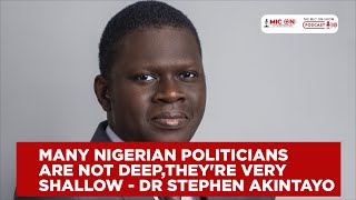 Many Nigerian Politicians Are Not Deep, They're Very Shallow - Dr Stephen Akintayo