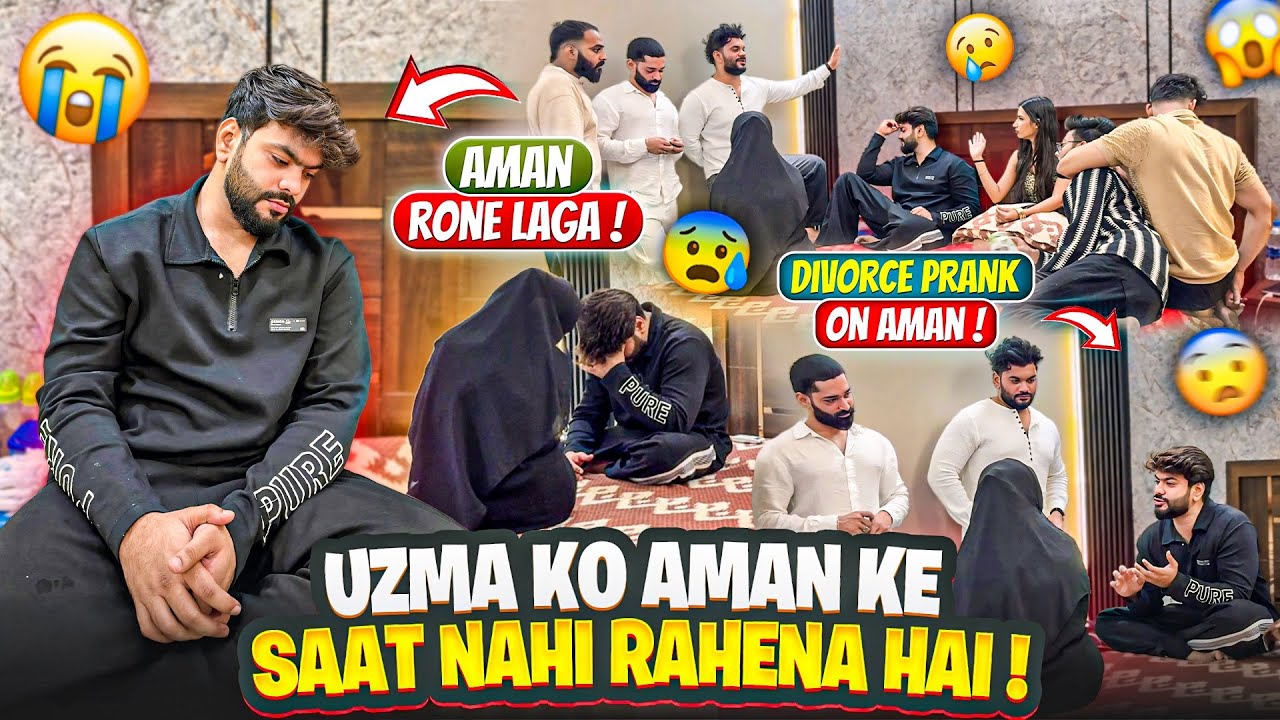 Aman Rone Laga😭Uzma Ko Aman Ke Saat Nahi Rehna Hai💔Divorce Prank On Aman😔Aman’s Family