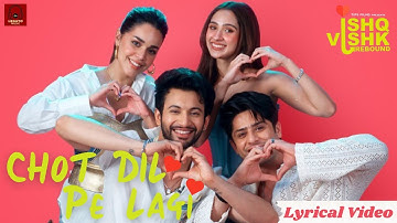 CHOT DIL PE LAGI :(Lyrical Video) | Ishq Vishk Rebound |Asees,Varun,Rohit,Pashmina,Jibraan,Naila |