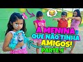 A MENINA QUE NÃO TINHA AMIGOS | PARTE 4