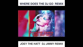 KYLIE MINOGUE   WHERE DOES THE DJ GO  JOEY THE HATT  DJ JIMMY EXTENDED REMIX