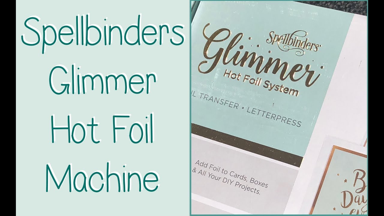 Spellbinders Glimmer Hot Foil System Review YouTube