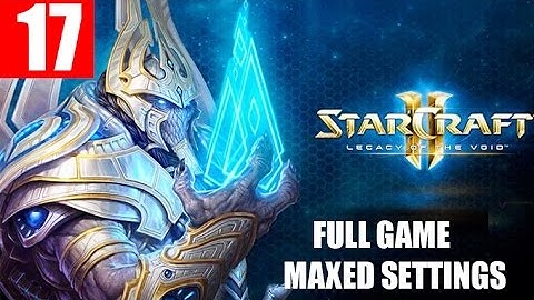 StarCraft 2 Legacy of the Void Walkthrough Part 17 Full Campaign HD Ultra Gameplay