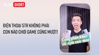 Điện Thoại 5Tr Không Phải Con Nào Chơi Game Cũng Mượt