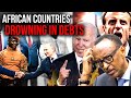 10 African Countries DROWNING IN Huge Debts To The West