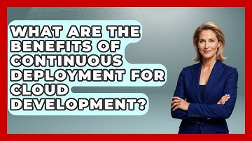 What Are the Benefits of Continuous Deployment for Cloud Development? | Cloud Stack Studio News