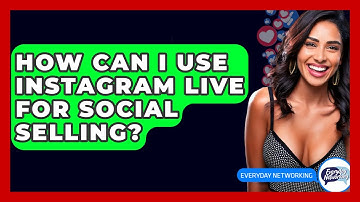 How Can I Use Instagram Live For Social Selling? - Everyday-Networking