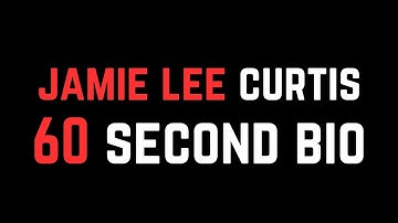 Jamie Lee Curtis: 60 Second Bio