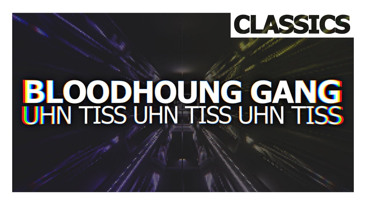Bloodhoung Gang Uhn Tiss Uhn Tiss Uhn Tiss YouTube Bloodhoung Gang Uhn Tiss Uhn Tiss Uhn Tiss YouTube