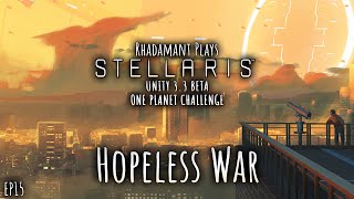 Stellaris Unity 3.3 Beta One Planet Challenge - Hopeless War // EP15