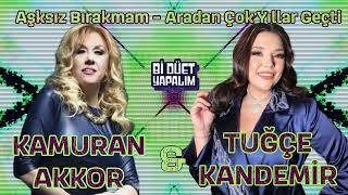 Kamuran Akkor & Tuğçe Kandemir - Aşksiz Birakmam / Aradan Çok Yillar Geçti̇