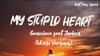 My stupid heart - Genevieve feat Joelan ( khasi Version) lyrics