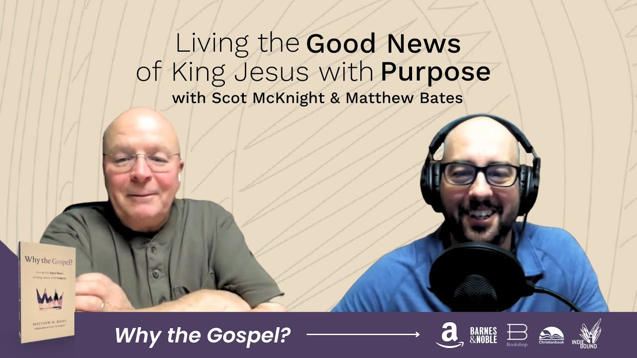 The Good News of King Jesus | Matthew Bates & Scot McKnight