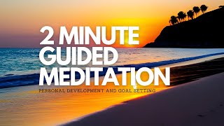 2 Minute Guided Meditation | Personal Development & Goal Setting (2023)