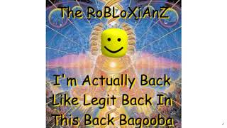 The RoBLoXiAnZ - I'm Back Like Legit Back In This Back Bagooba