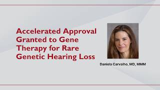 Accelerated Approval Granted to Gene Therapy for Rare Genetic Hearing Loss