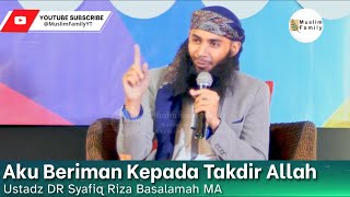 Aku Beriman Kepada Takdir Allah   Ustadz Syafiq Riza Basalamah