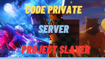 Project Slayers Code Private Server