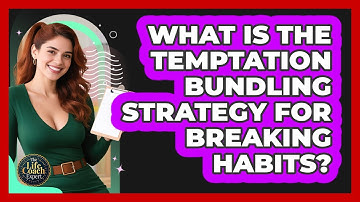 What Is The Temptation Bundling Strategy For Breaking Habits? - The Life Coach Expert