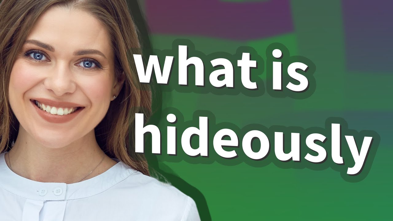 Hideously | meaning of Hideously