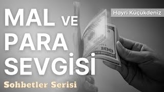 Mal ve Para Sevgisi - Hayri Küçükdeniz Sohbetler Serisi