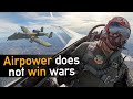 Here is why Airpower always failed...until Desert Storm