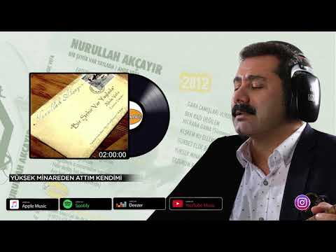 Nurullah Akçayır |  Yüksek Minareden Attım Kendimi   (©2011 ·Official Audio)