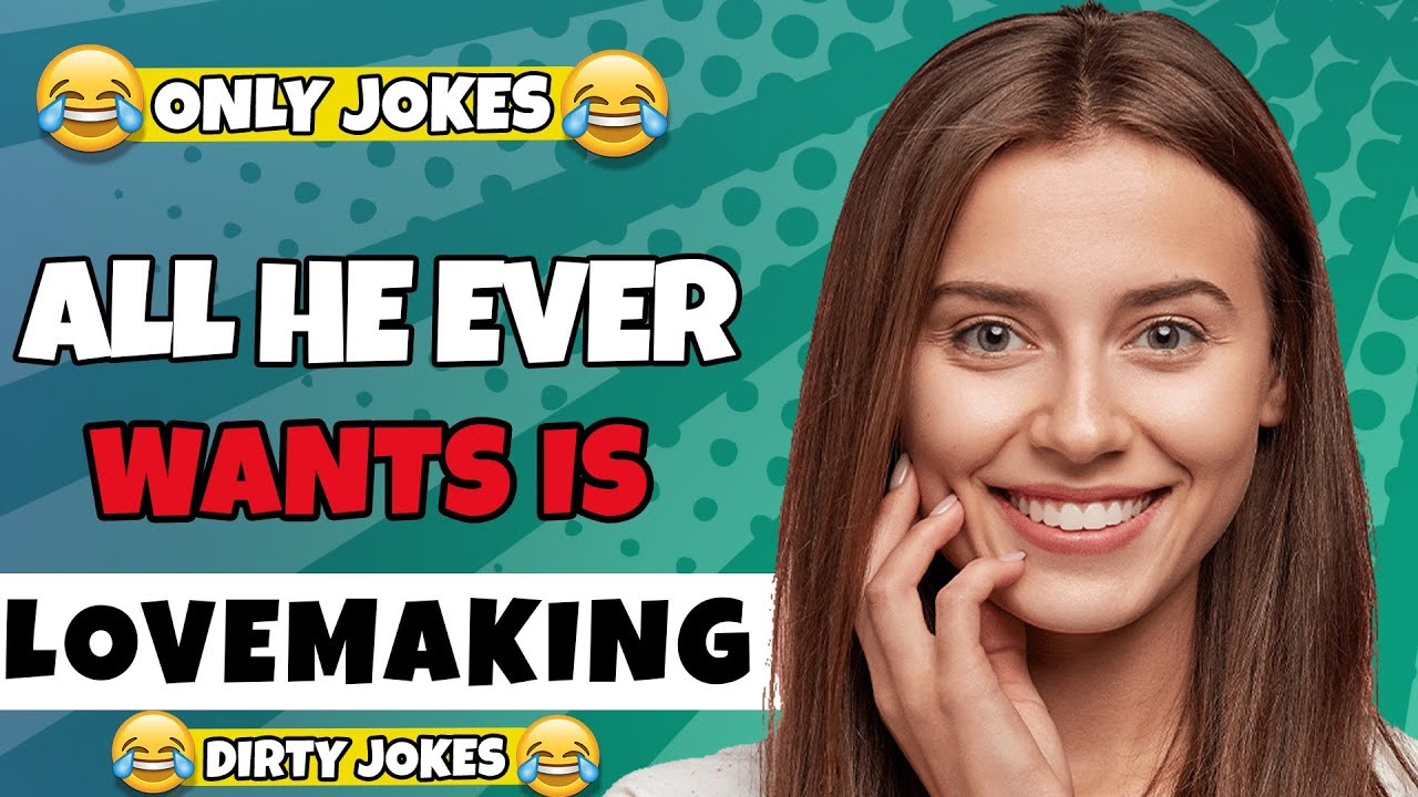 dirty joke all he ever wants is lovemaking YouTube