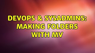DevOps & SysAdmins: making folders with mv (4 Solutions!!) Wealth