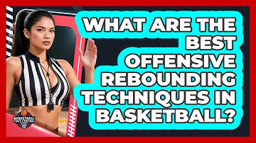 What Are The Best Offensive Rebounding Techniques In Basketball? - Basketball Stats Central
