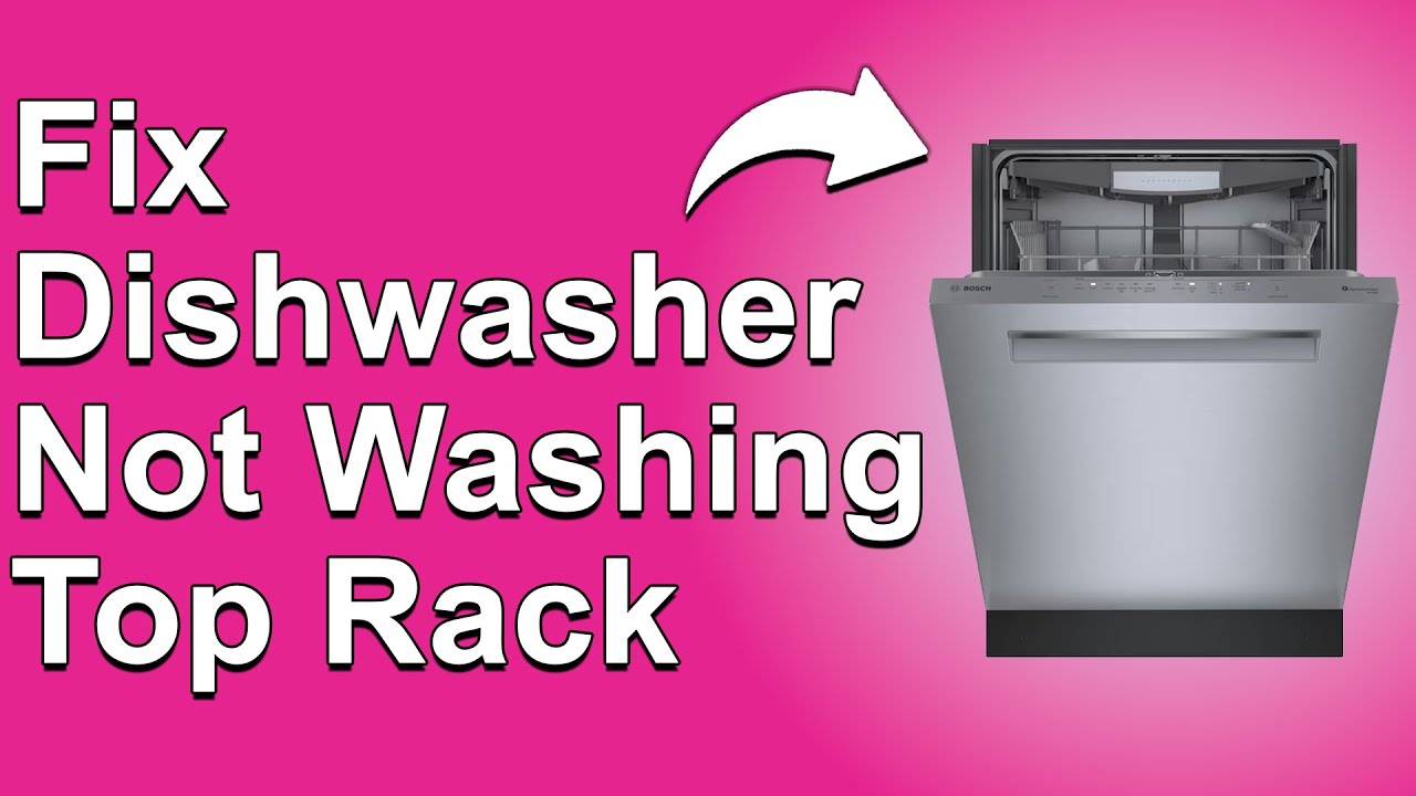 How To Fix Dishwasher Not Washing Top Rack (Why Your Dishwasher Not ...