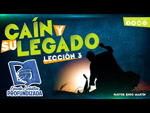 🔵 Lección 3: CAÍN Y SU LEGADO 😈 | Escuela Sabática Profundizada | Pastor Enoc Martín