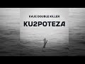 Kaje Double Killer Ku2poteza Official Audio